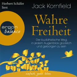 Cover - Jack Kornfield - Wahre Freiheit - Der buddhistische Weg, in jedem Augenblick glücklich und geborgen zu sein