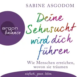 Cover - Sabine Asgodom - Deine Sehnsucht wird dich führen - Wie Menschen erreichen, wovon sie träumen