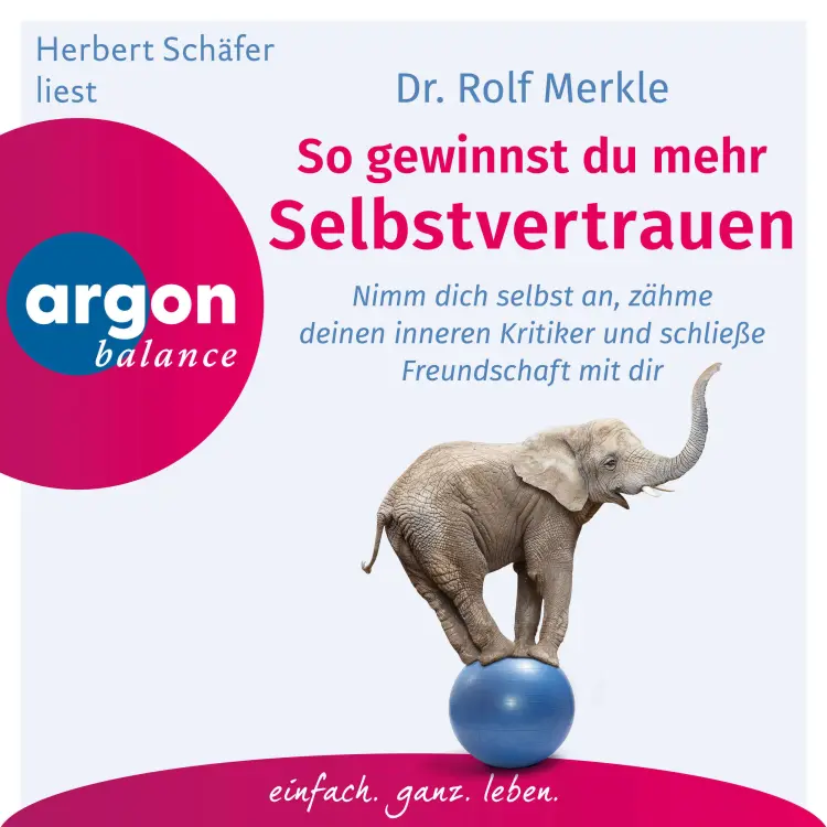 Cover von Rolf Merkle - So gewinnst du mehr Selbstvertrauen - Nimm dich selbst an, zähme deinen inneren Kritiker und schließe Freundschaft mit dir