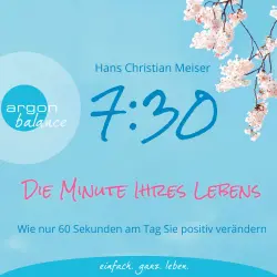 Cover - Hans Christian Meiser - 7:30 Uhr - Die Minute Ihres Lebens - Wie nur 60 Sekunden am Tag Sie positiv verändern