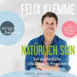 Cover - Felix Klemme - Natürlich sein - Das ganzheitliche Life-Coaching-Programm
