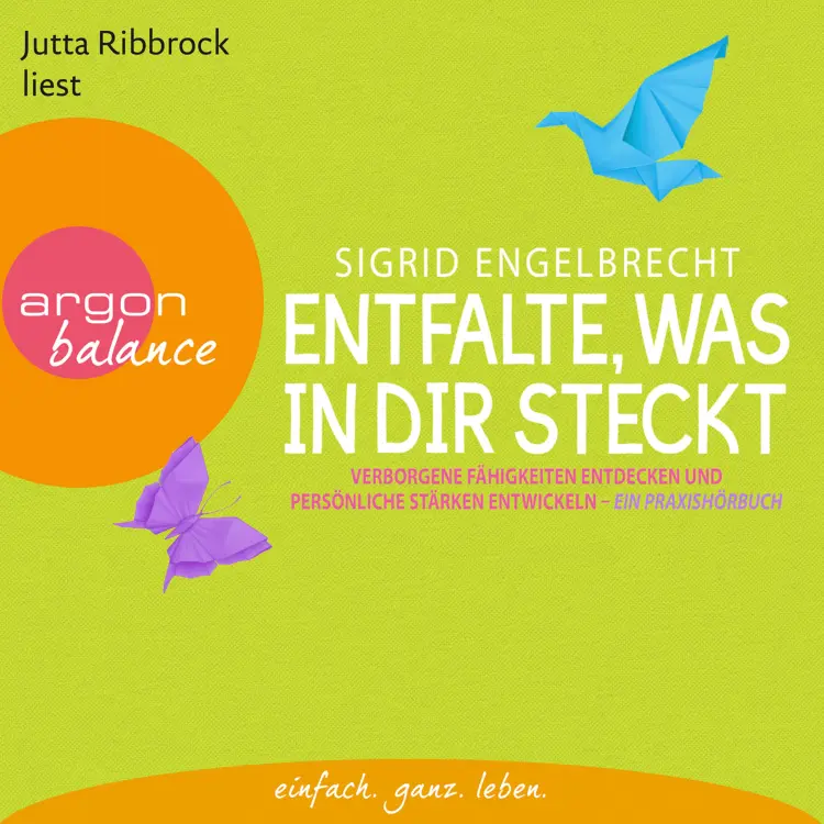 Cover von Sigrid Engelbrecht - Entfalte, was in dir steckt  - Verborgene Fähigkeiten entdecken und persönliche Stärken entfalten