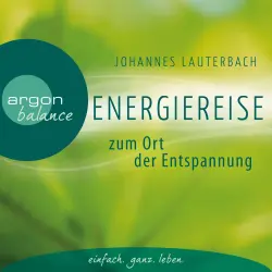 Cover - Johannes Lauterbach - Energiereise zum Ort der Entspannung - Leichtigkeit und Freiheit spüren - Vom Autor geführte Meditation und Phantasiereise