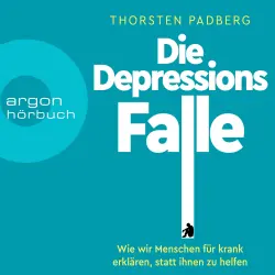 Cover - Thorsten Padberg - Die Depressions-Falle - Wie wir Menschen für krank erklären, statt ihnen zu helfen