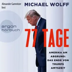 Cover - Michael Wolff - 77 Tage - Amerika am Abgrund: Das Ende von Trumps Amtszeit