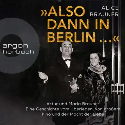 Cover - Alice Brauner - Also dann in Berlin ... - Artur und Maria Brauner - Eine Geschichte vom Überleben, von großem Kino und der Macht der Liebe