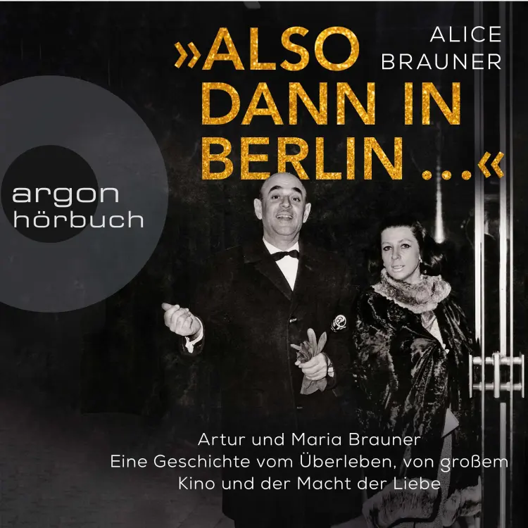Cover von Alice Brauner - Also dann in Berlin ... - Artur und Maria Brauner - Eine Geschichte vom Überleben, von großem Kino und der Macht der Liebe