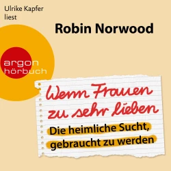 Cover - Robin Norwood - Wenn Frauen zu sehr lieben - Die heimliche Sucht, gebraucht zu werden