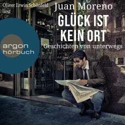 Cover - Juan Moreno - Glück ist kein Ort - Geschichten von unterwegs