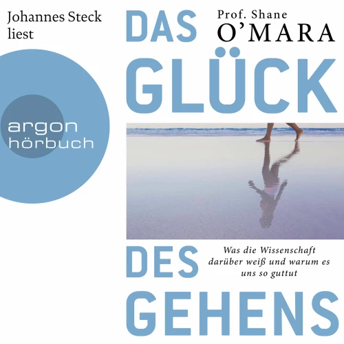 Cover - Shane O'Mara - Das Glück des Gehens - Was die Wissenschaft darüber weiß und warum es uns so guttut