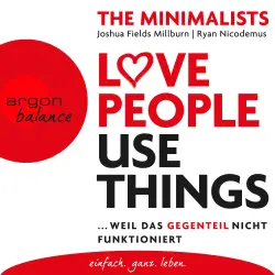 Cover - Joshua Fields Millburn - Love People Use Things - Weil das Gegenteil nicht funktioniert