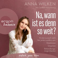 Cover - Anna Wilken - Na, wann ist es denn so weit? - Kinderwunsch sieht bei jedem anders aus: Emotionen, Ursachen, Behandlungsmöglichkeiten