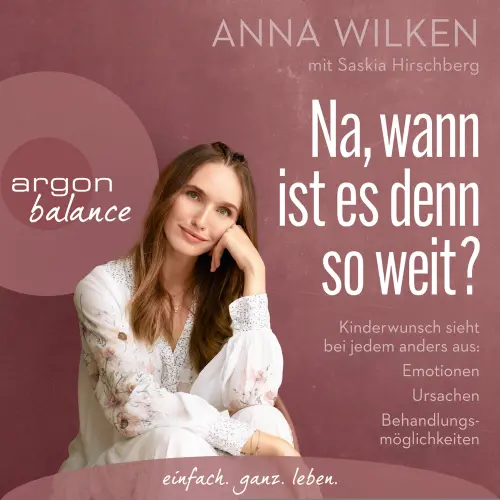 Cover - Anna Wilken - Na, wann ist es denn so weit? - Kinderwunsch sieht bei jedem anders aus: Emotionen, Ursachen, Behandlungsmöglichkeiten