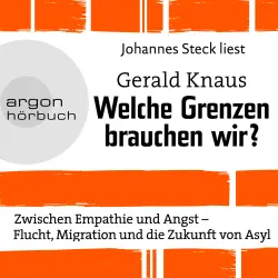 Cover - Gerald Knaus - Welche Grenzen brauchen wir? - Zwischen Empathie und Angst - Flucht, Migration und die Zukunft von Asyl