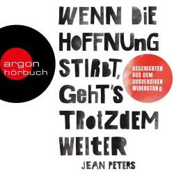 Cover - Jean Peters - Wenn die Hoffnung stirbt, geht's trotzdem weiter - Wahre Geschichten aus dem subversiven Widerstand