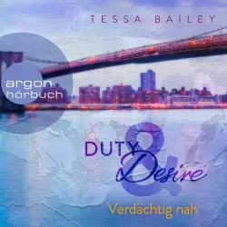 Cover - Tessa Bailey - Duty & Desire - Band 3 - Verdächtig nah