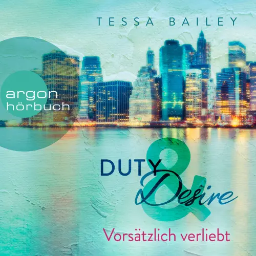 Cover - Tessa Bailey - Duty & Desire - Band 1 - Vorsätzlich verliebt