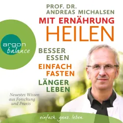 Cover - Andreas Michalsen - Mit Ernährung heilen - Besser essen - einfach fasten - länger leben. Neuestes Wissen aus Forschung und Praxis