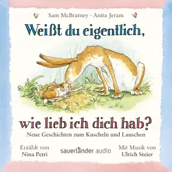 Cover - Sam McBratney - Weißt du eigentlich, wie lieb ich dich hab? - Neue Geschichten zum Kuscheln und Lauschen