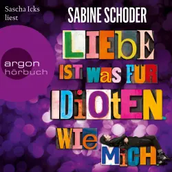 Cover - Sabine Schoder - Liebe ist was für Idioten. Wie mich.
