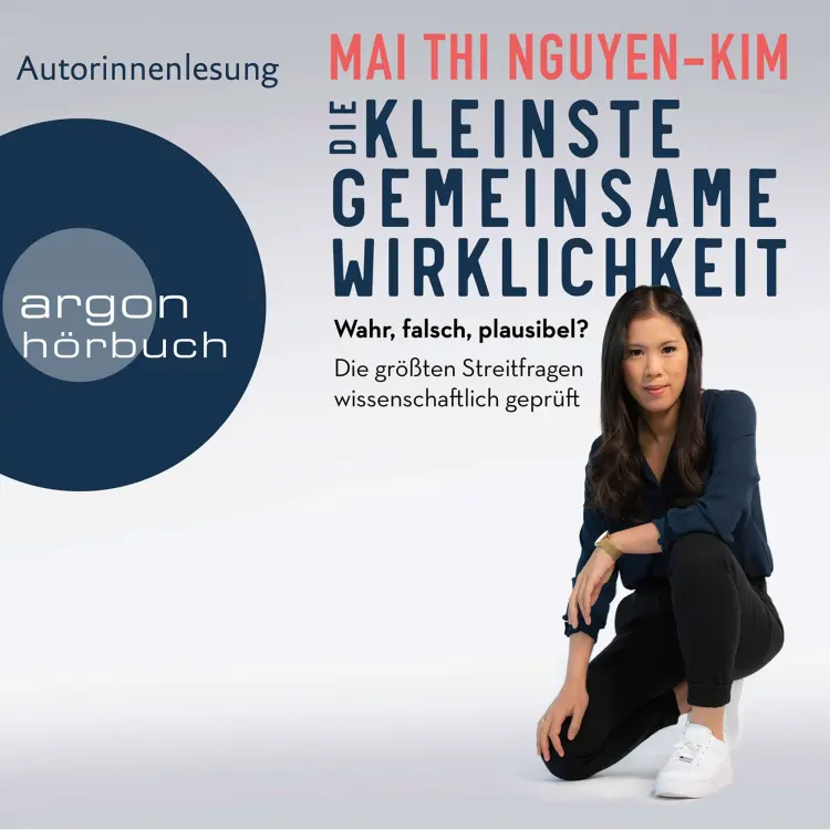 Cover von Mai Thi Nguyen-Kim - Die kleinste gemeinsame Wirklichkeit - Wahr, falsch, plausibel - Die größten Streitfragen wissenschaftlich geprüft