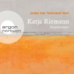 Cover - Katja Riemann - Jeder hat. Niemand darf. - Projektreisen