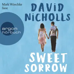 Cover - David Nicholls - Sweet Sorrow - Weil die erste Liebe unvergesslich ist