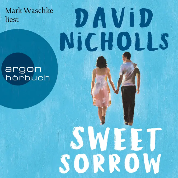 Cover von David Nicholls - Sweet Sorrow - Weil die erste Liebe unvergesslich ist