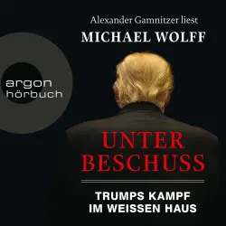 Cover - Michael Wolff - Unter Beschuss - Trumps Kampf im Weißen Haus