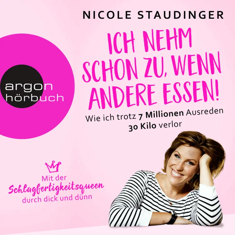 Cover von Nicole Staudinger - Ich nehm' schon zu, wenn andere essen - Wie ich trotz 7 Millionen Ausreden 30 Kilo verlor