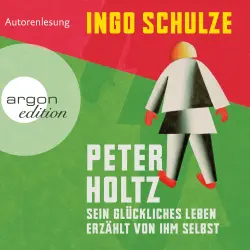 Cover - Ingo Schulze - Peter Holtz - Sein glückliches Leben erzählt von ihm selbst