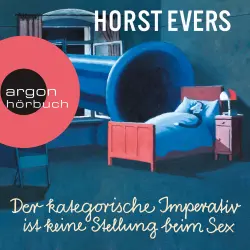 Cover - Horst Evers - Der kategorische Imperativ ist keine Stellung beim Sex