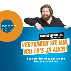 Cover - Antoine Monot Jr. - Vertrauen Sie mir, ich tu's ja auch - Das verblüffend sympathische Besserwisser-Hörbuch