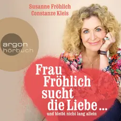 Cover - Susanne Fröhlich - Frau Fröhlich sucht die Liebe ... und bleibt nicht lang allein