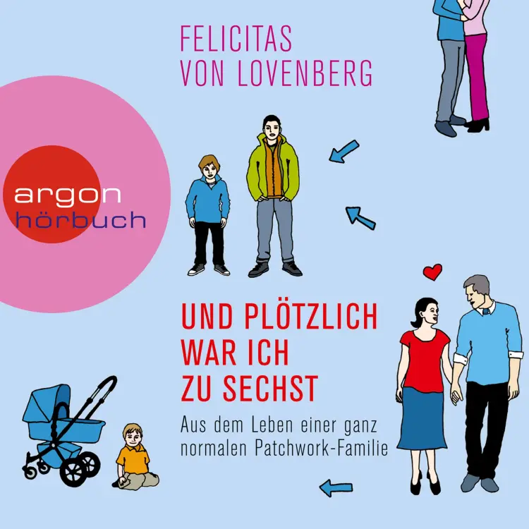 Cover von Felicitas von Lovenberg - Und plötzlich war ich zu sechst - Aus dem Leben einer ganz normalen Patchwork-Familie