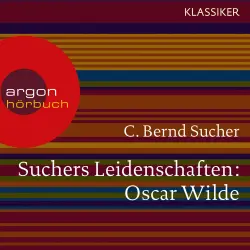 Cover - C. Bernd Sucher - Suchers Leidenschaften:Oscar Wilde - oder Ich habe kein Verlangen, Türvorleger zu küssen