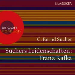 Cover - C. Bernd Sucher - Suchers Leidenschaften: Franz Kafka - Eine Einführung in Leben und Werk