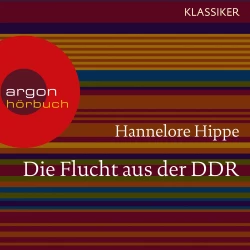 Cover - Hannelore Hippe - Die Flucht aus der DDR - Es gab nie ein Zurück