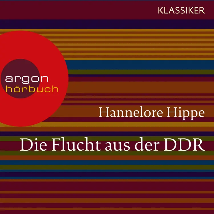 Cover von Hannelore Hippe - Die Flucht aus der DDR - Es gab nie ein Zurück