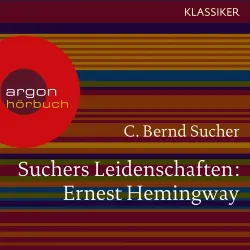 Cover - C. Bernd Sucher - Suchers Leidenschaften: Ernest Hemingway - Eine Einführung in Leben und Werk