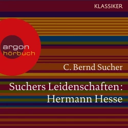 Cover - C. Bernd Sucher - Suchers Leidenschaften: Hermann Hesse - Eine Einführung in Leben und Werk