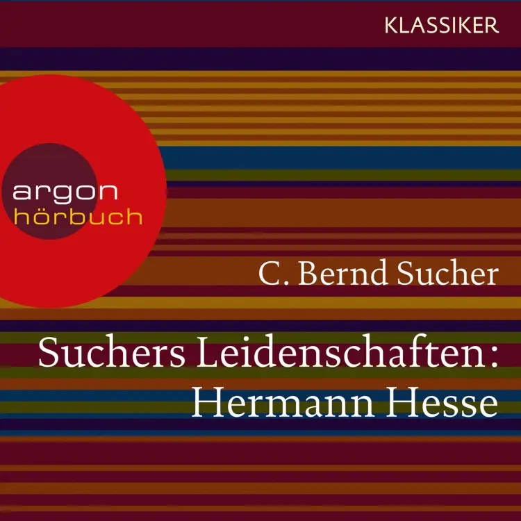 Cover von C. Bernd Sucher - Suchers Leidenschaften: Hermann Hesse - Eine Einführung in Leben und Werk