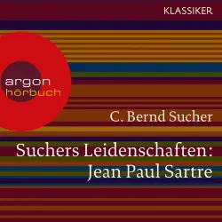 Cover - C. Bernd Sucher - Suchers Leidenschaften: Jean Paul Sartre - Eine Einführung in Leben und Werk