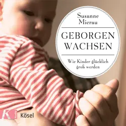 Cover - Susanne Mierau - Geborgen wachsen - Wie Kinder glücklich groß werden