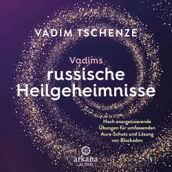 Cover - Vadim Tschenze - Vadims russische Heilgeheimnisse - Hoch energetisierende Übungen für umfassenden Aura-Schutz und zur Lösung von Blockaden