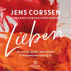 Cover - Jens Corssen - Lieben - Warum das größte aller Gefühle in Wahrheit eine Haltung ist