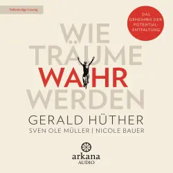 Cover - Gerald Hüther - Wie Träume wahr werden - Das Geheimnis der Potentialentfaltung