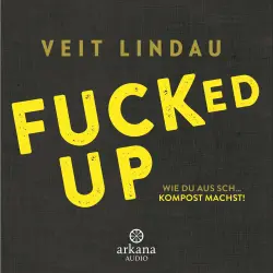 Cover - Veit Lindau - Fucked up - Wie du aus Sch... Kompost machst!