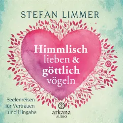 Cover - Stefan Limmer - Himmlisch lieben und göttlich vögeln - Seelenreisen für Vertrauen und Hingabe