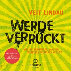 Cover - Veit Lindau - Werde verrückt - Wie du bekommst, was du wirklich-wirklich willst